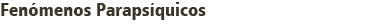 Fenômenos Parapsíquicos